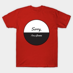 Sorry, I'm A Gemini T-Shirt